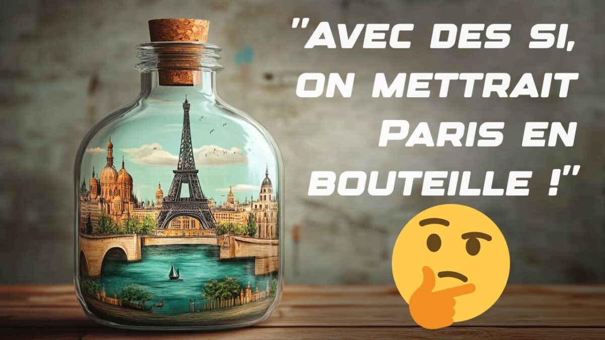 Avec Des Si On Mettrait Paris Dans Une Bouteille