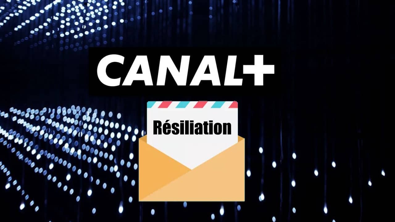 Résiliation CANAL+ : comment résilier un abonnement Canal Plus